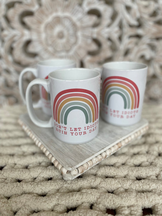 Coffee mug don’t let idiots ruin your day