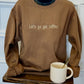 Let's go get coffee embroidered sweatshirt