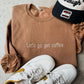 Let's go get coffee embroidered sweatshirt