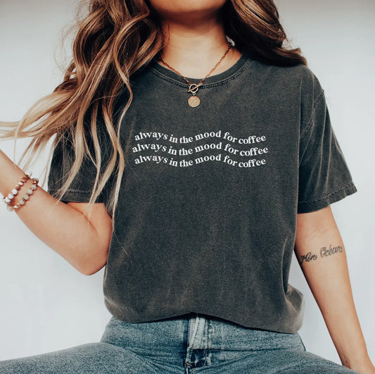 Always in the mood for coffee crew neck tee